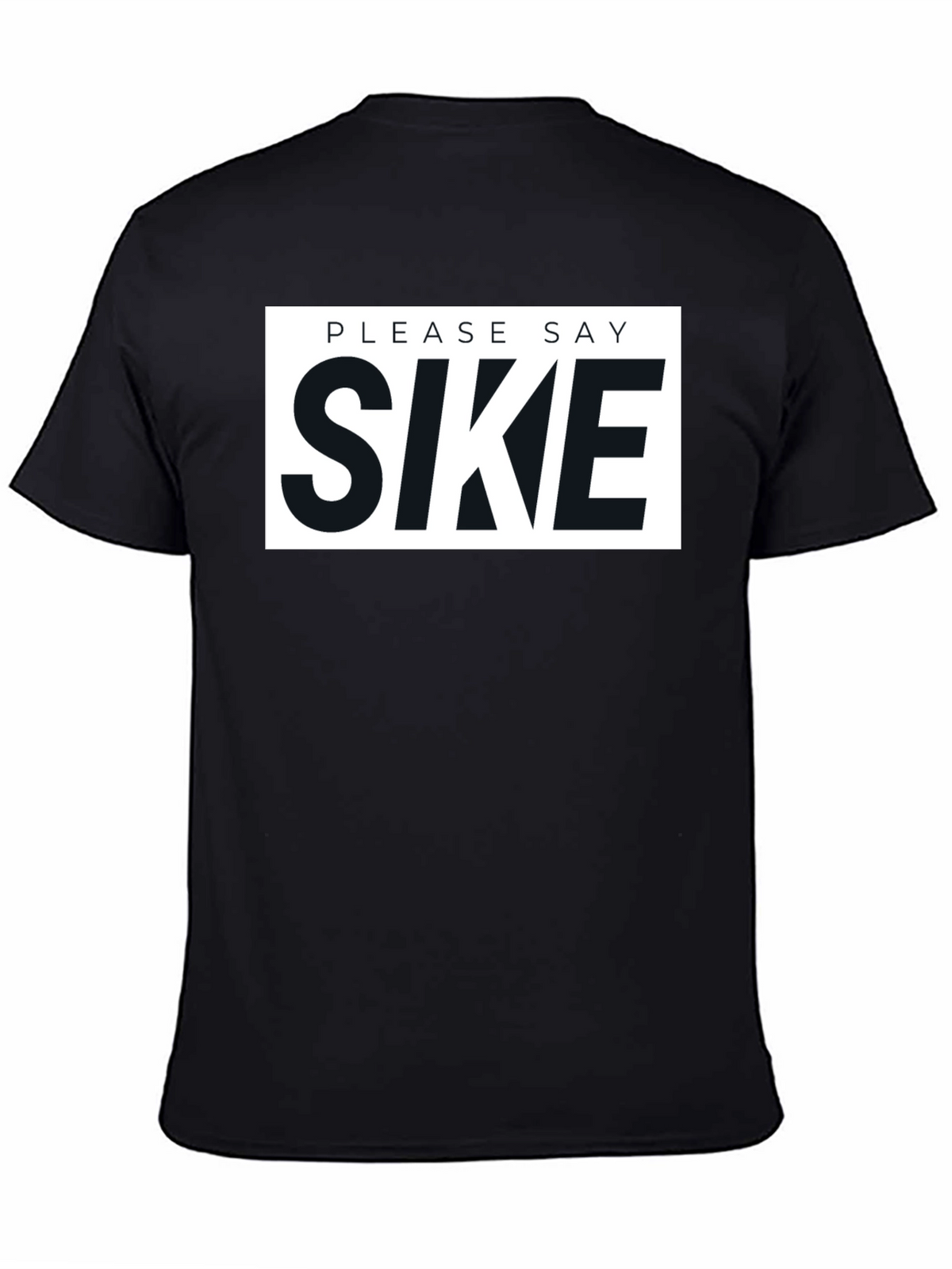 Please Say Sike Graphic T-Shirt