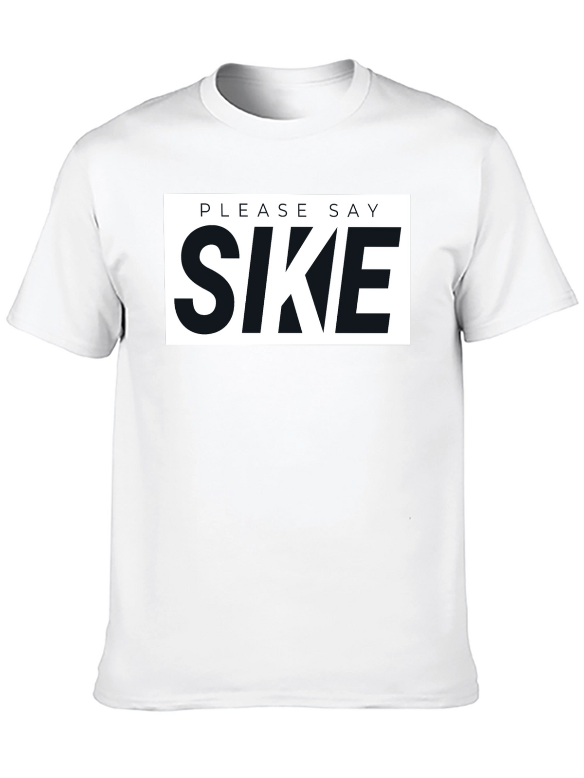 Please Say Sike Graphic T-Shirt