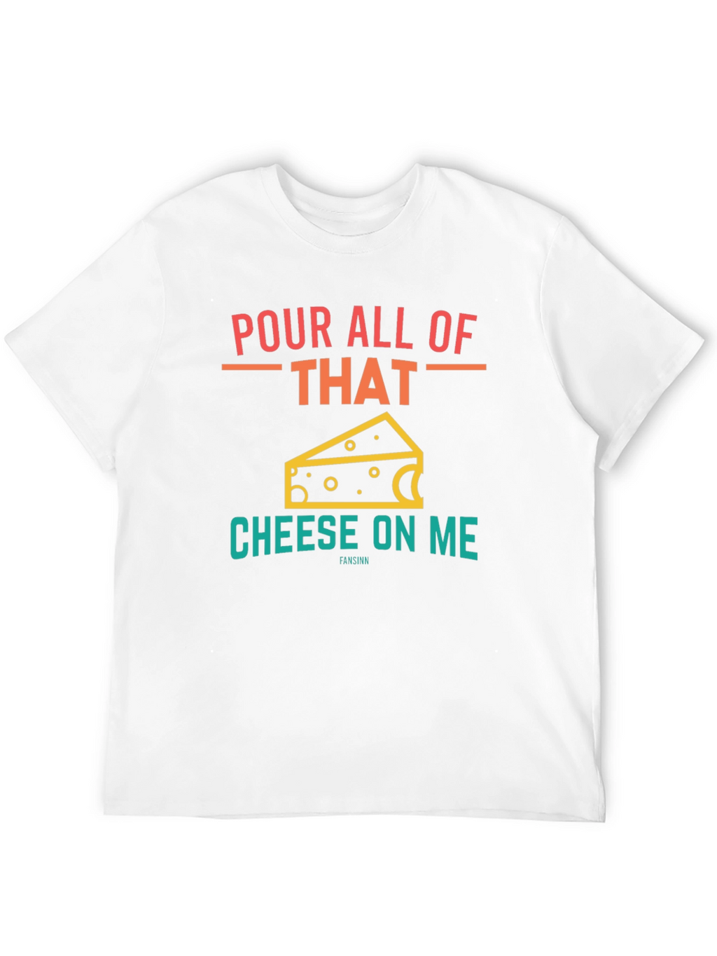 Pour All Of That Cheese On Me Graphic T-Shirt