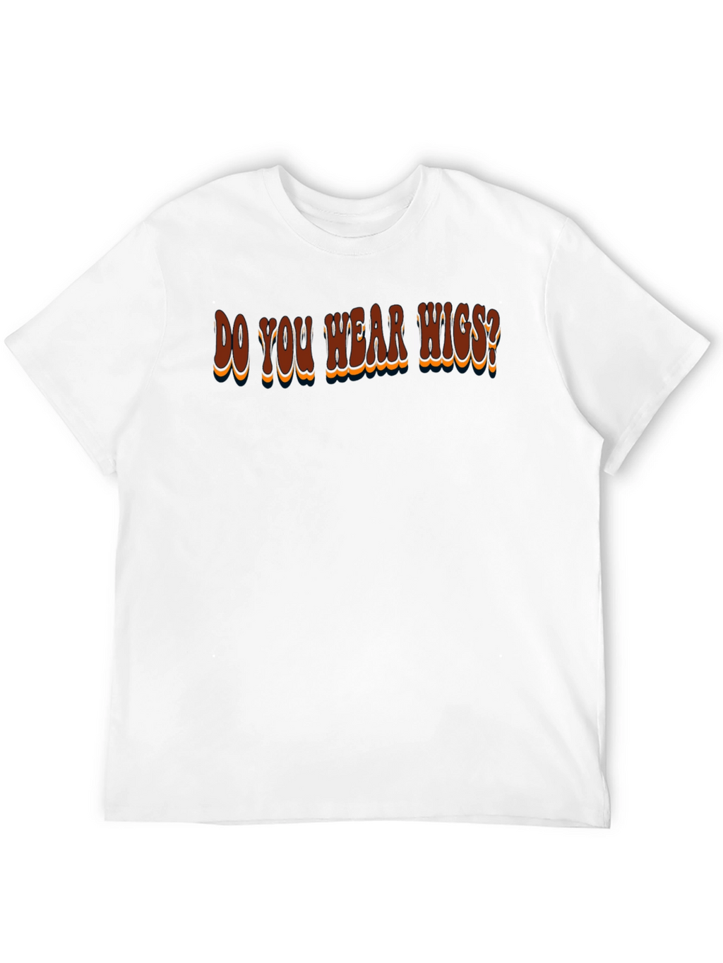 Do You Wear Wigs? Graphic T-Shirt