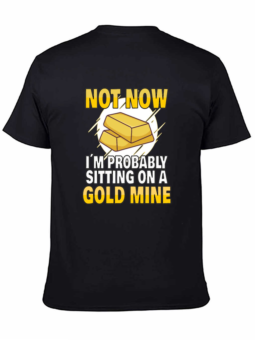 Not Now Gold Mine T-Shirt Funny Investor Tee