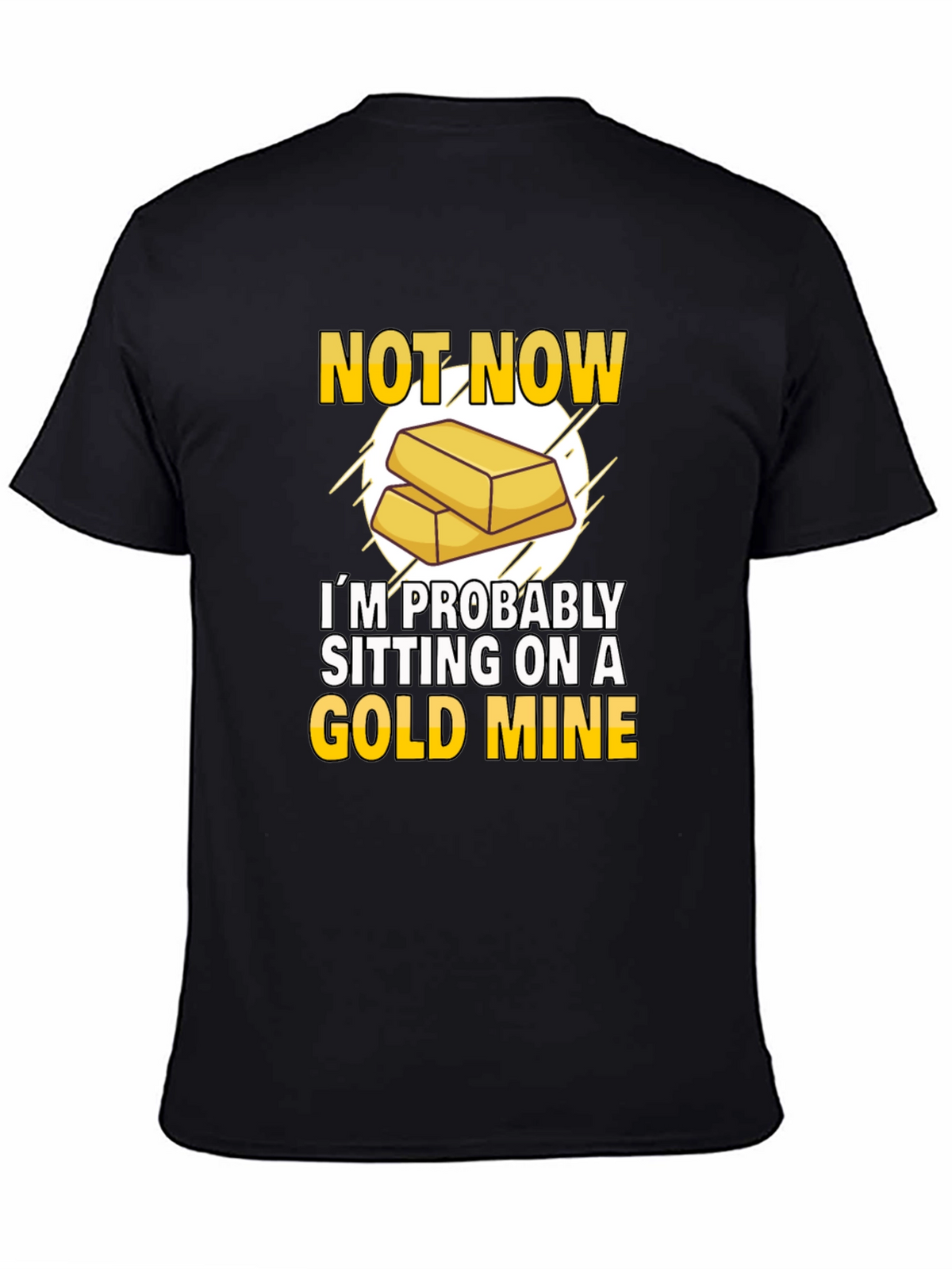 Not Now Gold Mine T-Shirt Funny Investor Tee