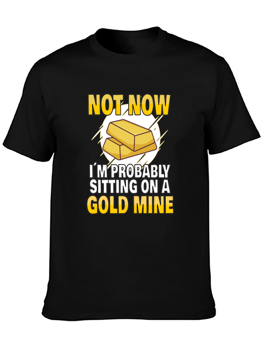 Not Now Gold Mine T-Shirt Funny Investor Tee