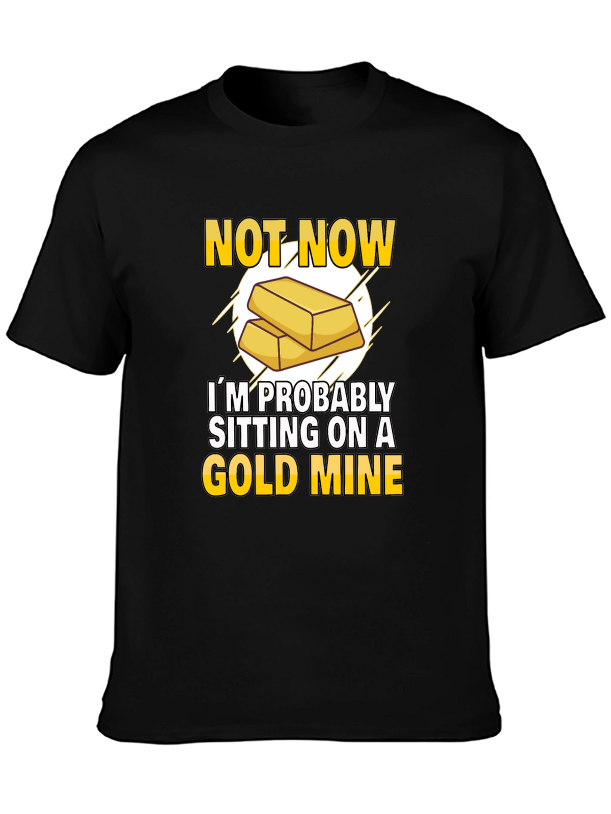 Not Now Gold Mine T-Shirt Funny Investor Tee