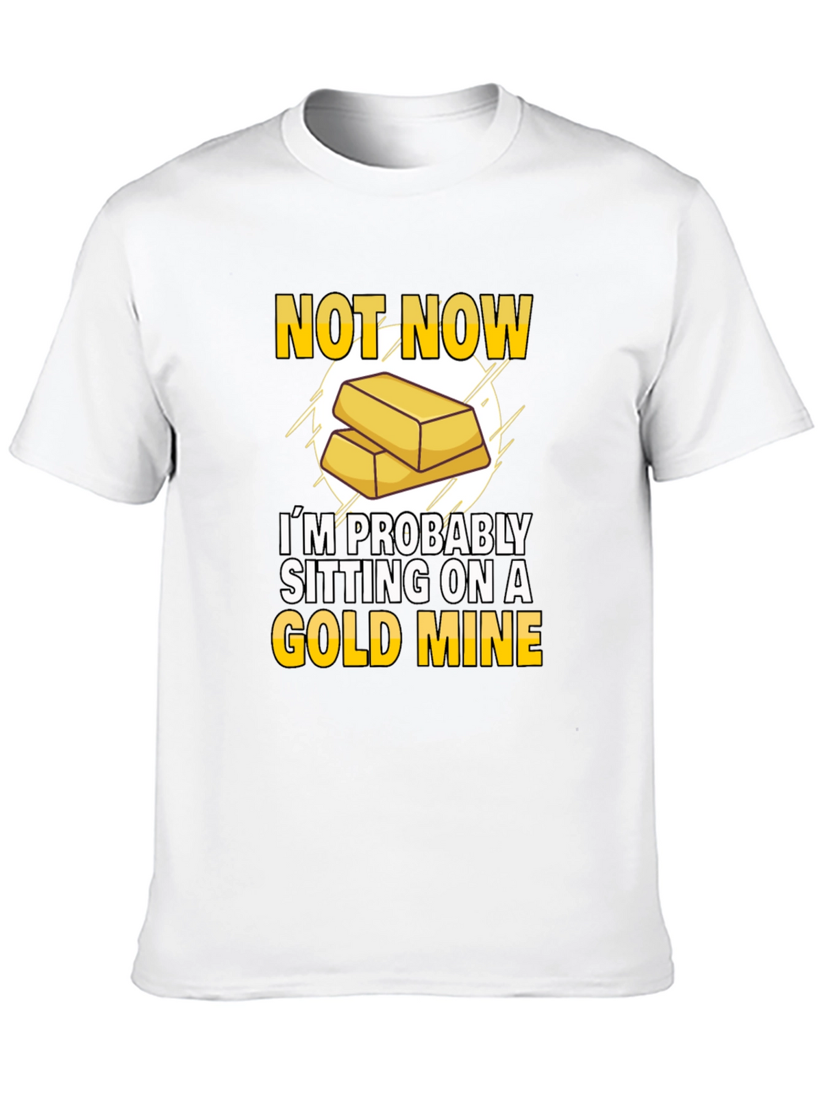 Not Now Gold Mine T-Shirt Funny Investor Tee