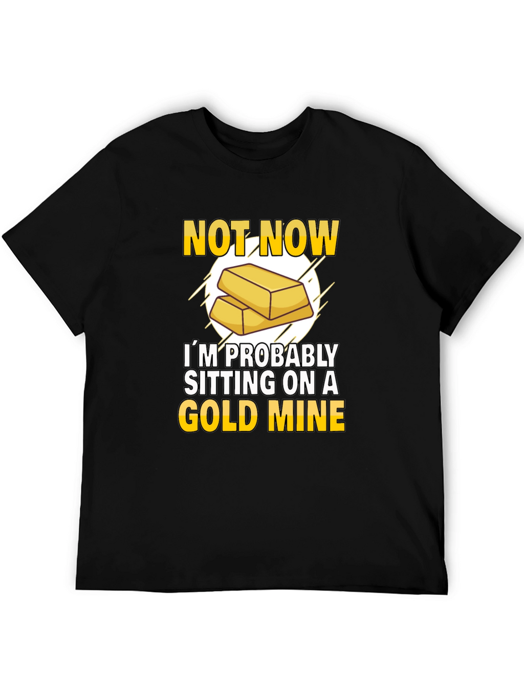 Not Now Gold Mine T-Shirt Funny Investor Tee