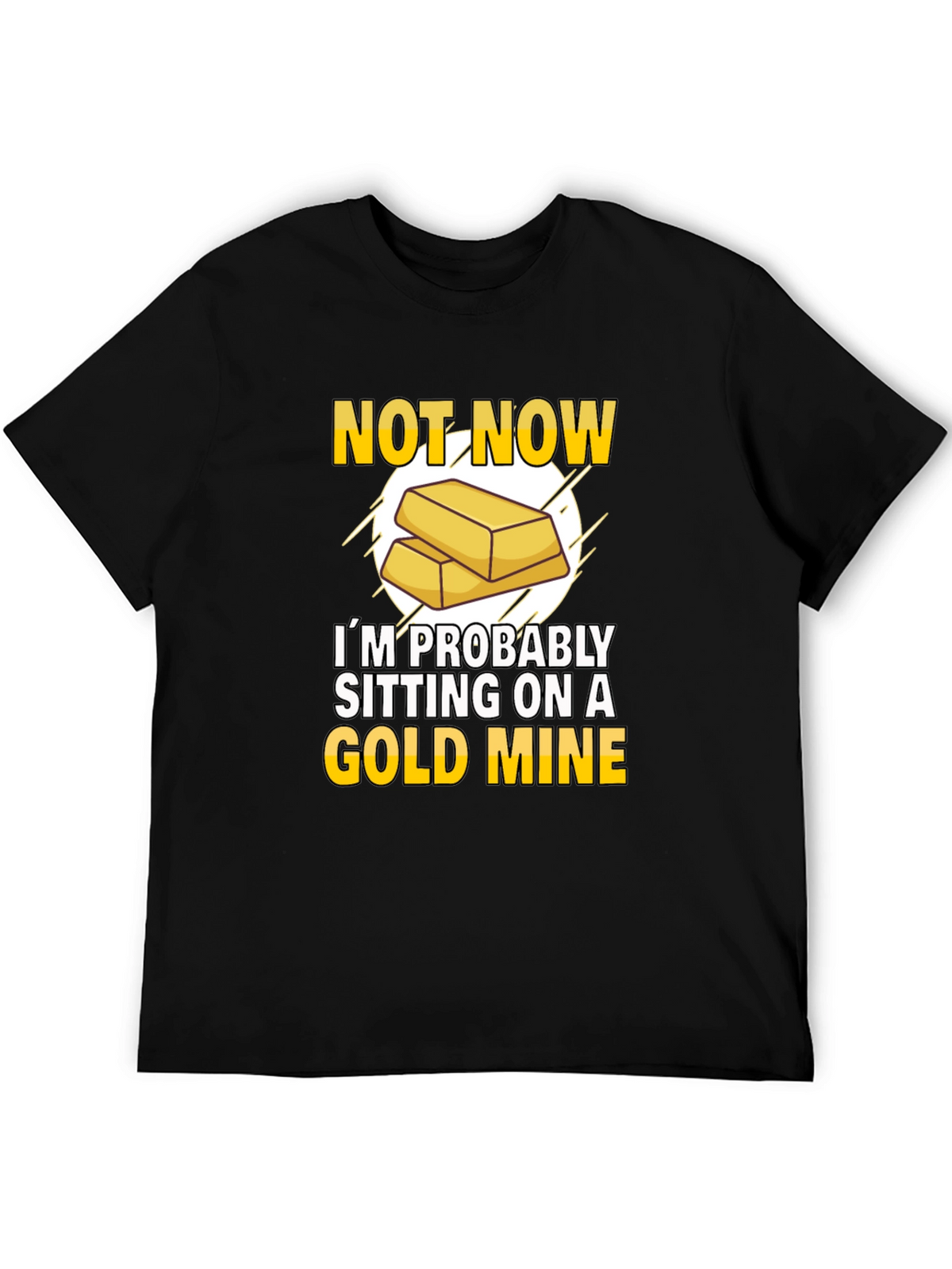 Not Now Gold Mine T-Shirt Funny Investor Tee