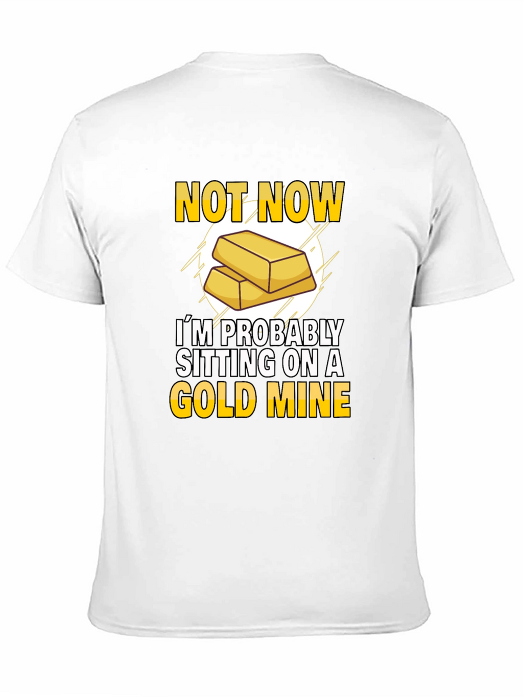 Not Now Gold Mine T-Shirt Funny Investor Tee