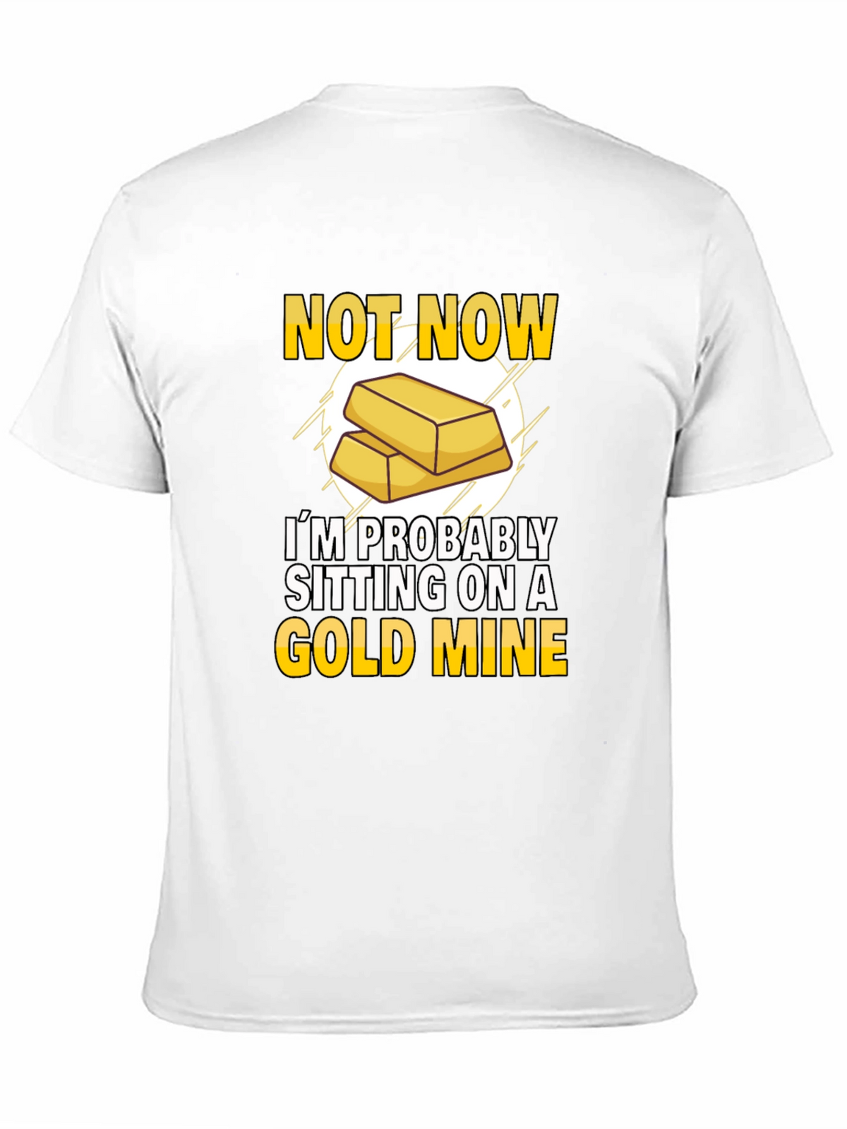 Not Now Gold Mine T-Shirt Funny Investor Tee