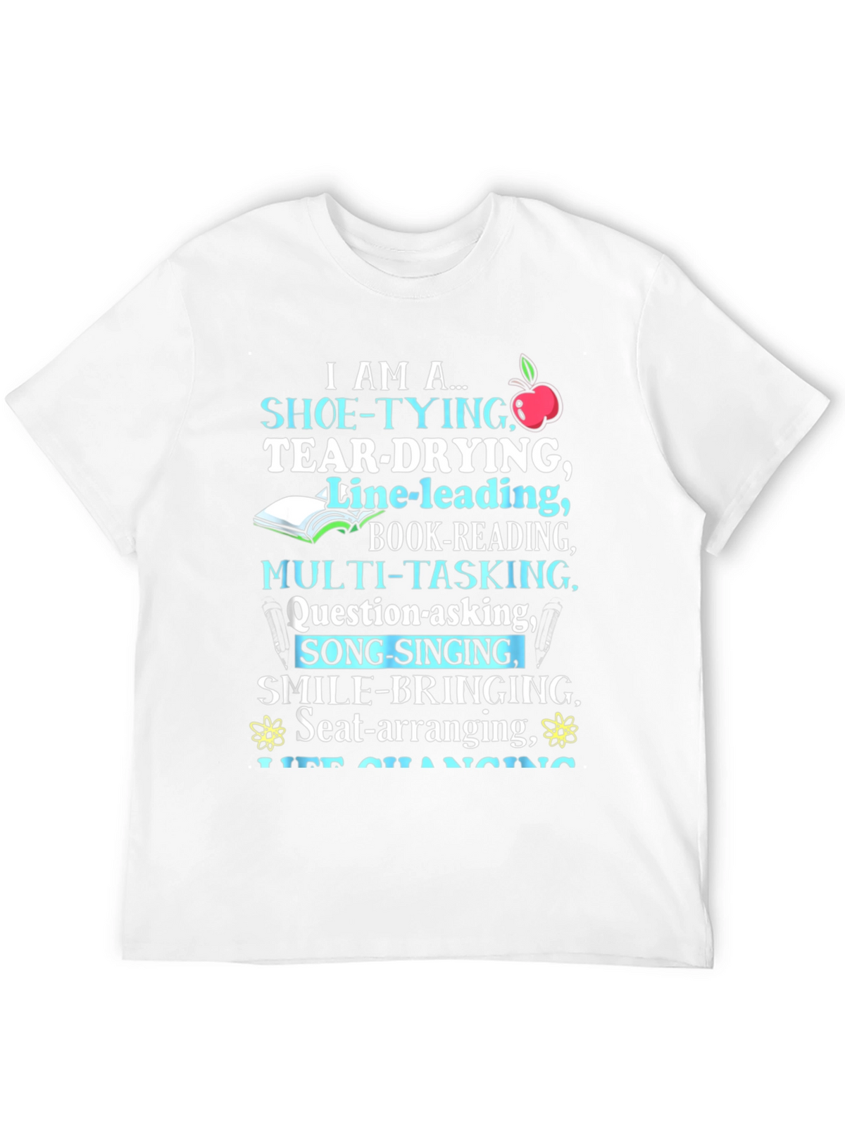 Teacher Appreciation T-Shirt I Am A... Design