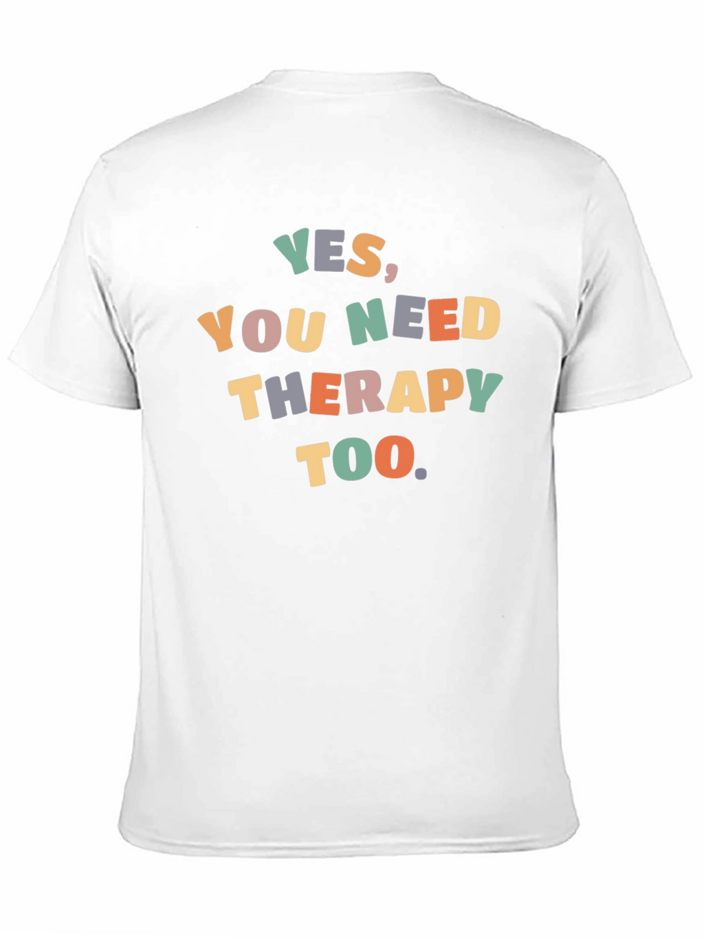 Yes You Need Therapy Too T-Shirt