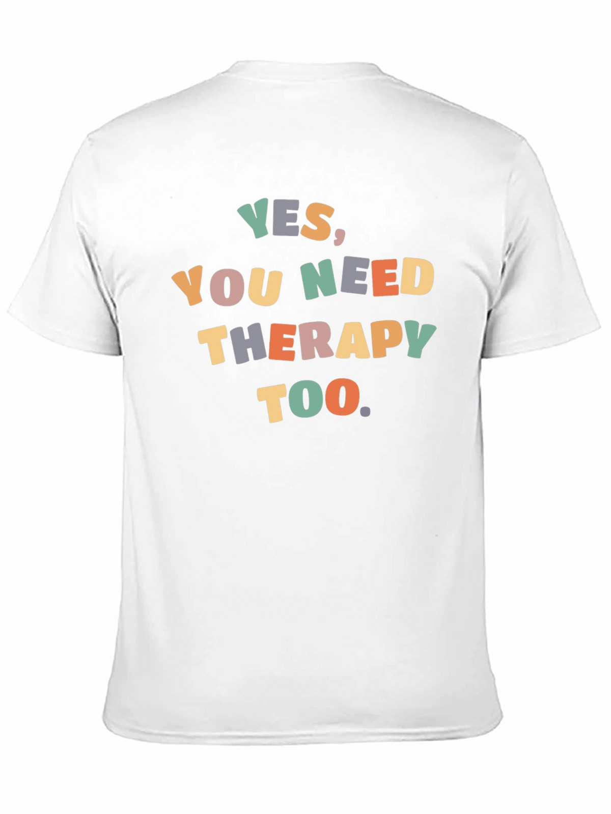 Yes You Need Therapy Too T-Shirt