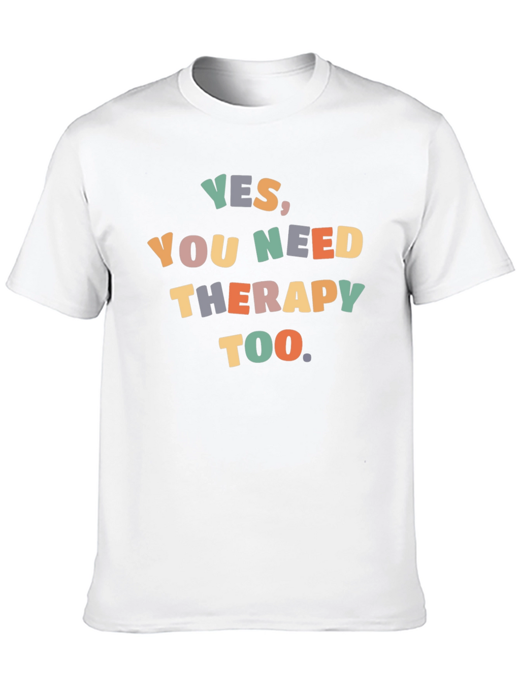 Yes You Need Therapy Too T-Shirt