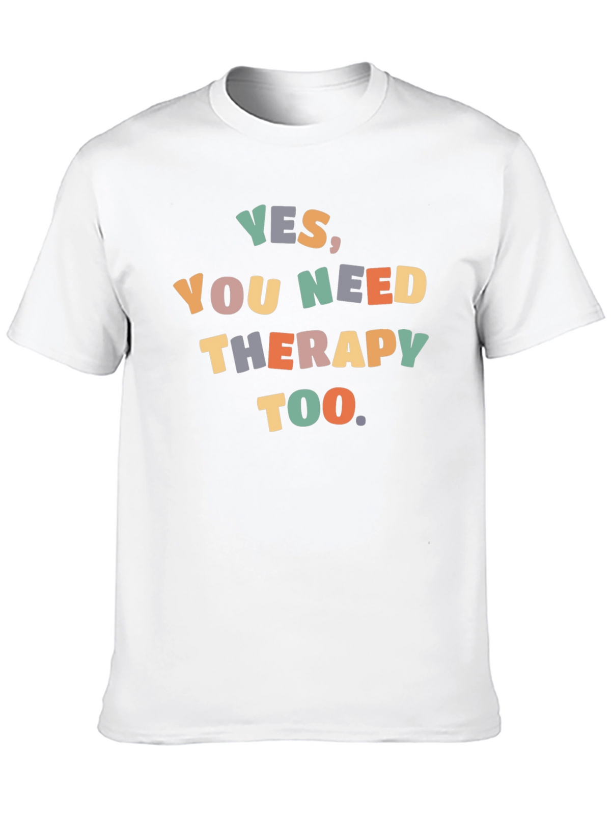 Yes You Need Therapy Too T-Shirt