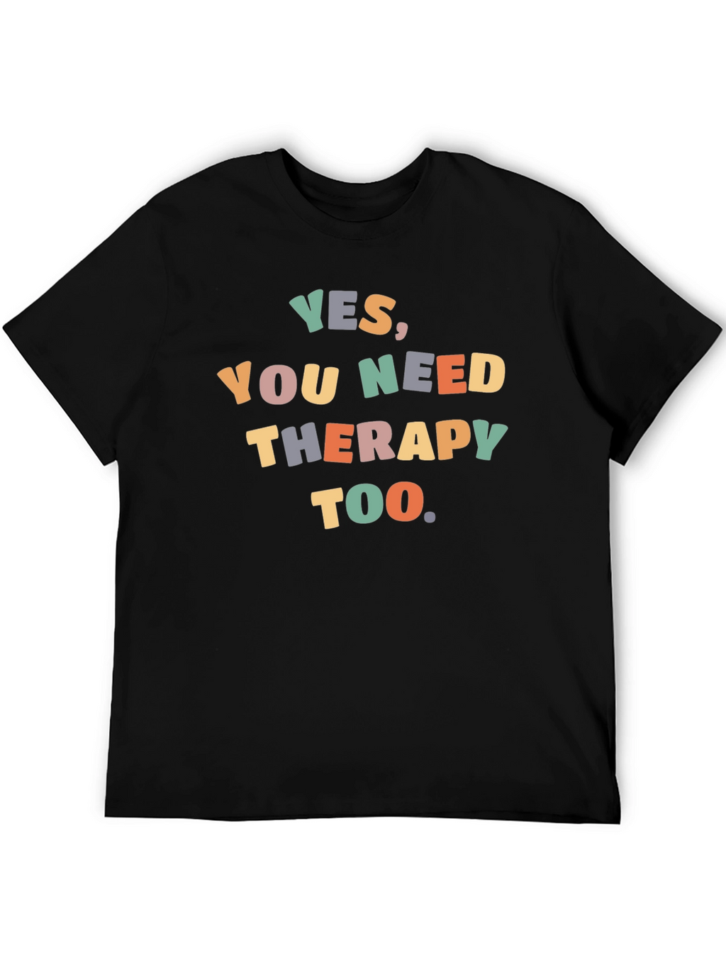 Yes You Need Therapy Too T-Shirt