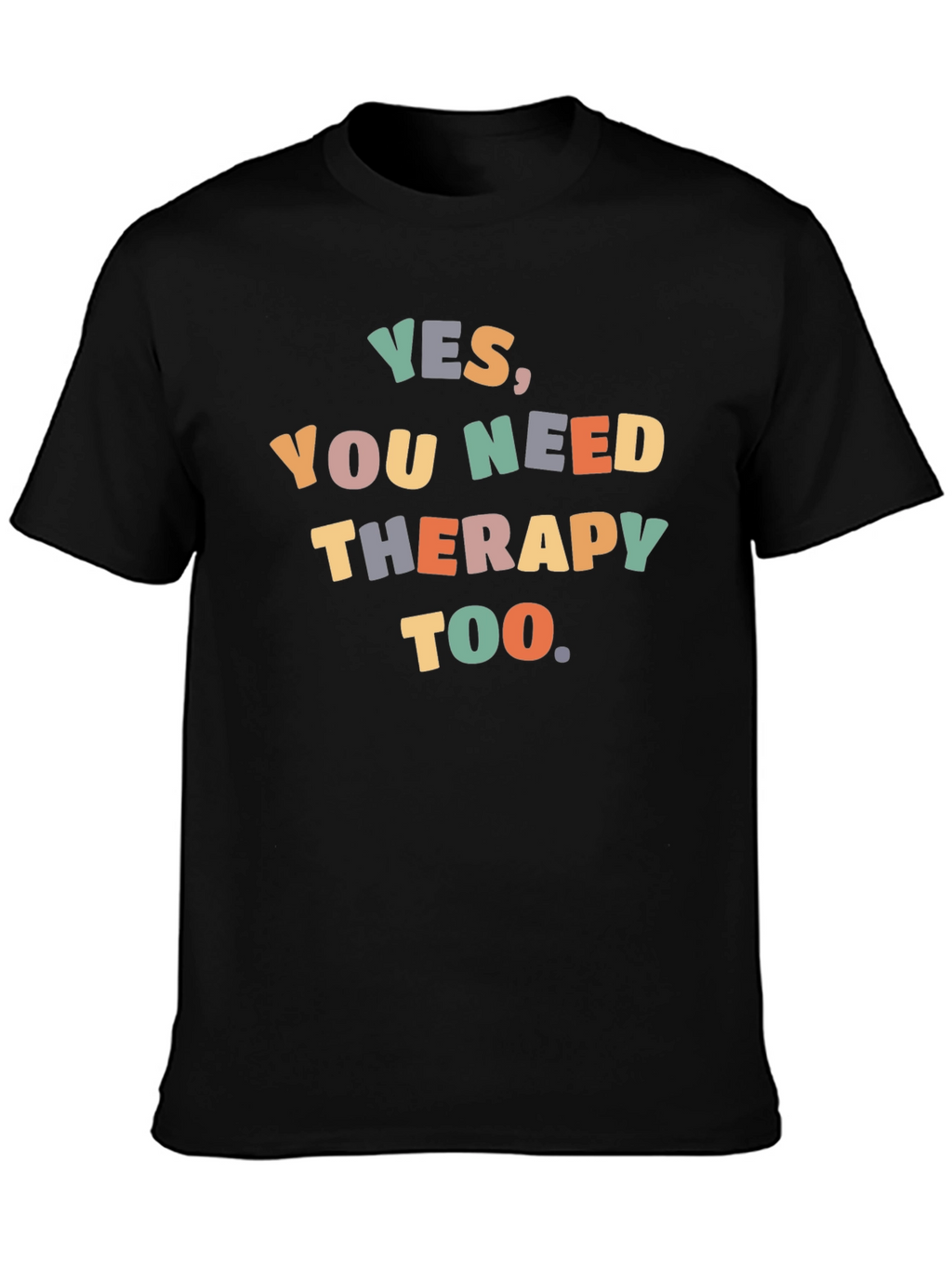 Yes You Need Therapy Too T-Shirt