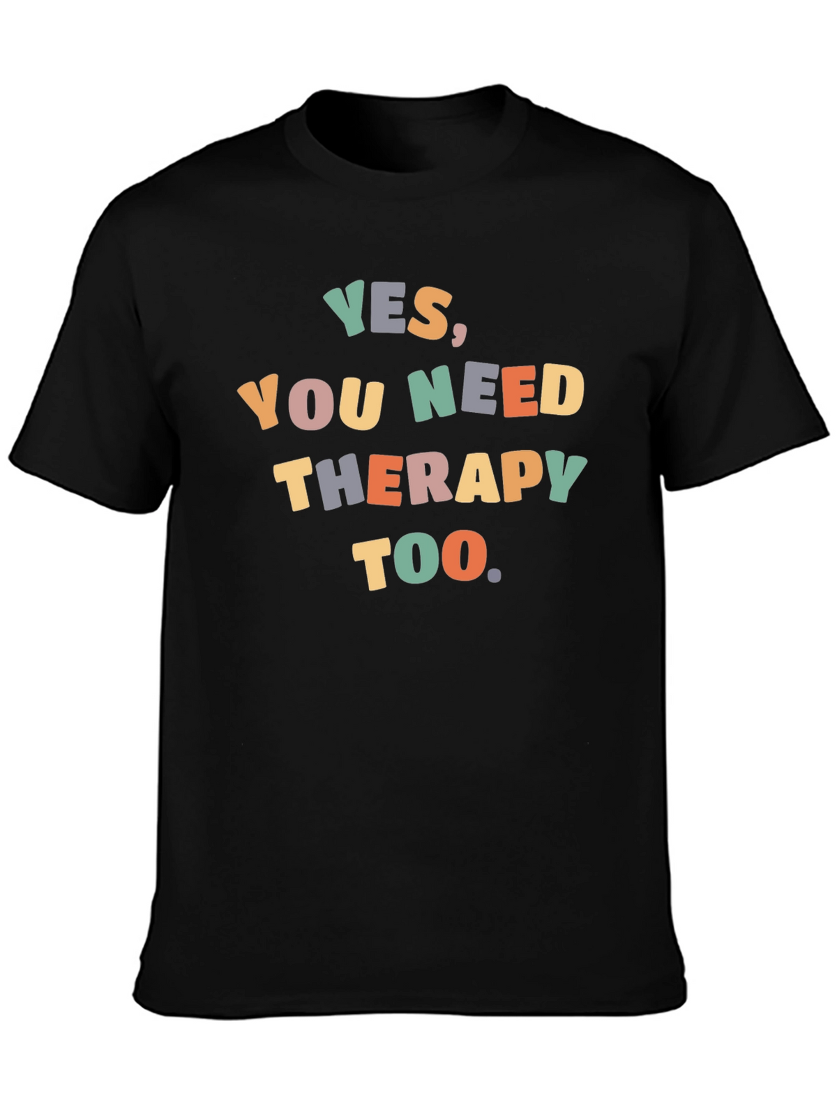 Yes You Need Therapy Too T-Shirt