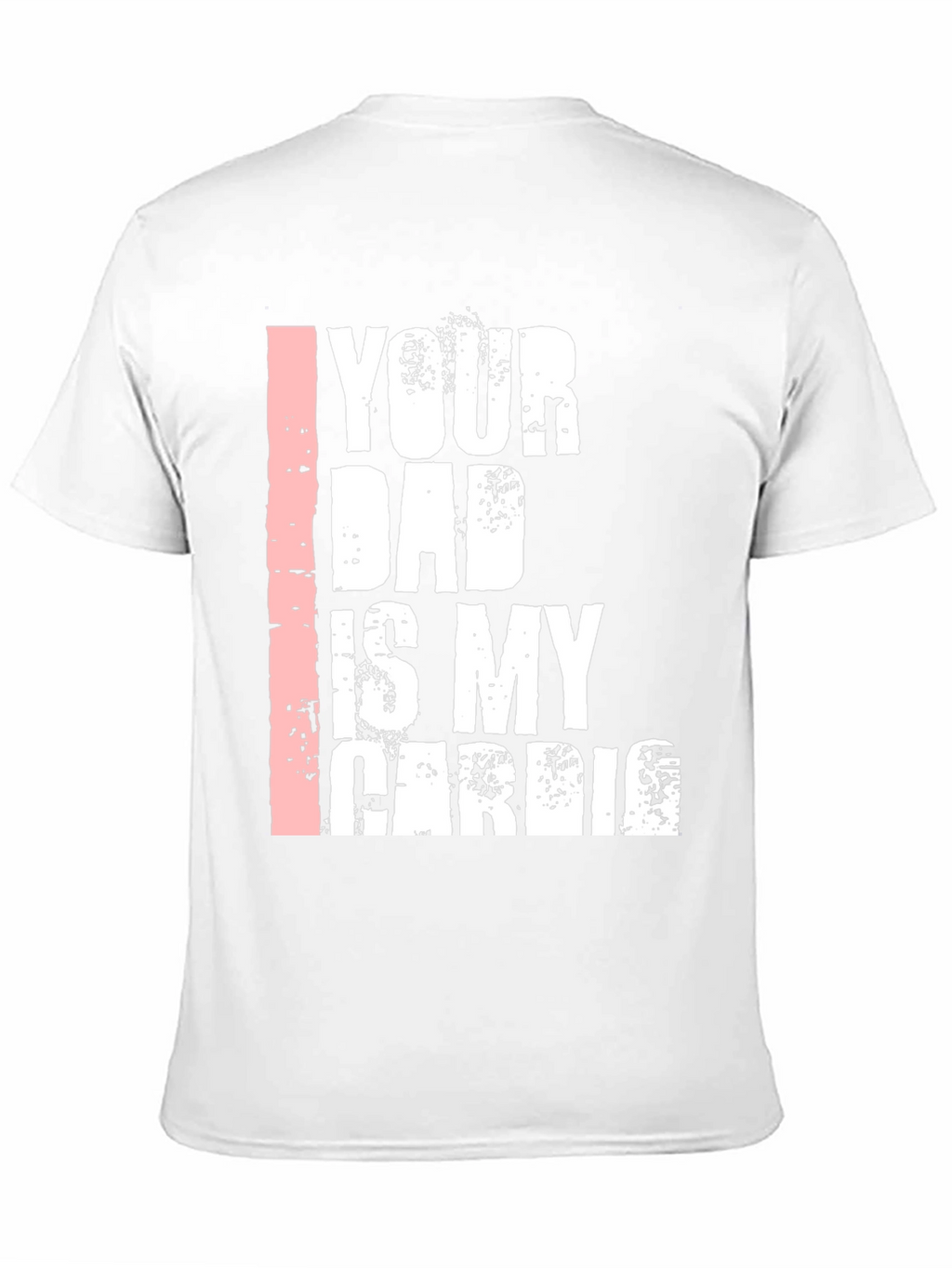 Your Dad is My Cardio Graphic T-Shirt