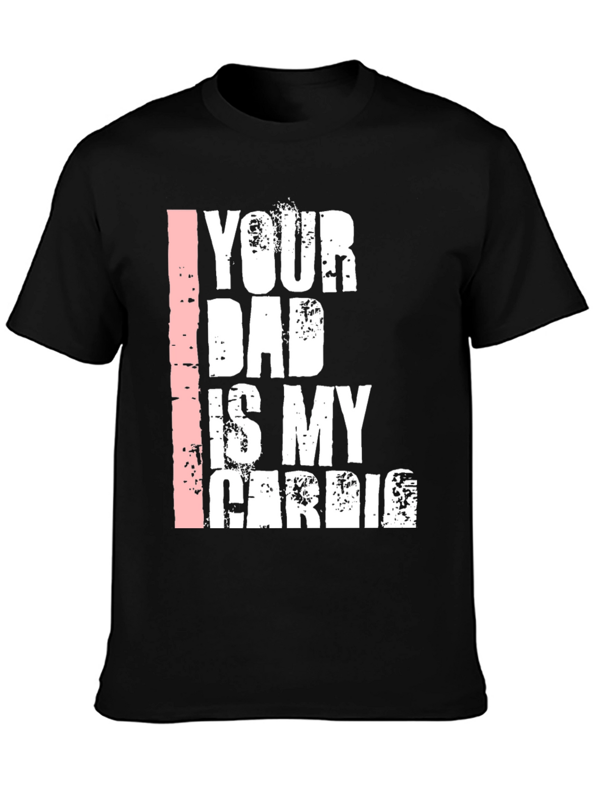 Your Dad is My Cardio Graphic T-Shirt