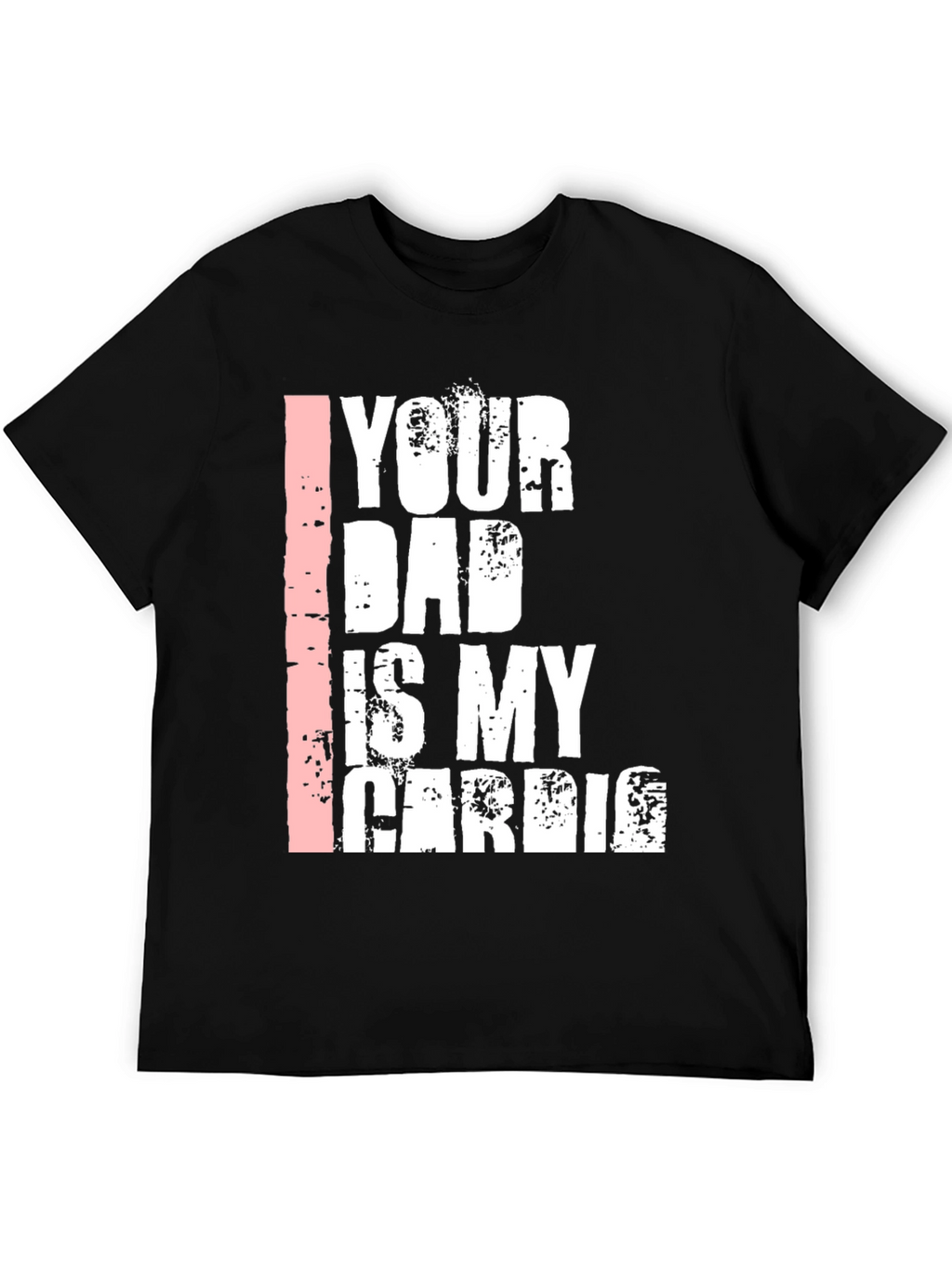 Your Dad is My Cardio Graphic T-Shirt