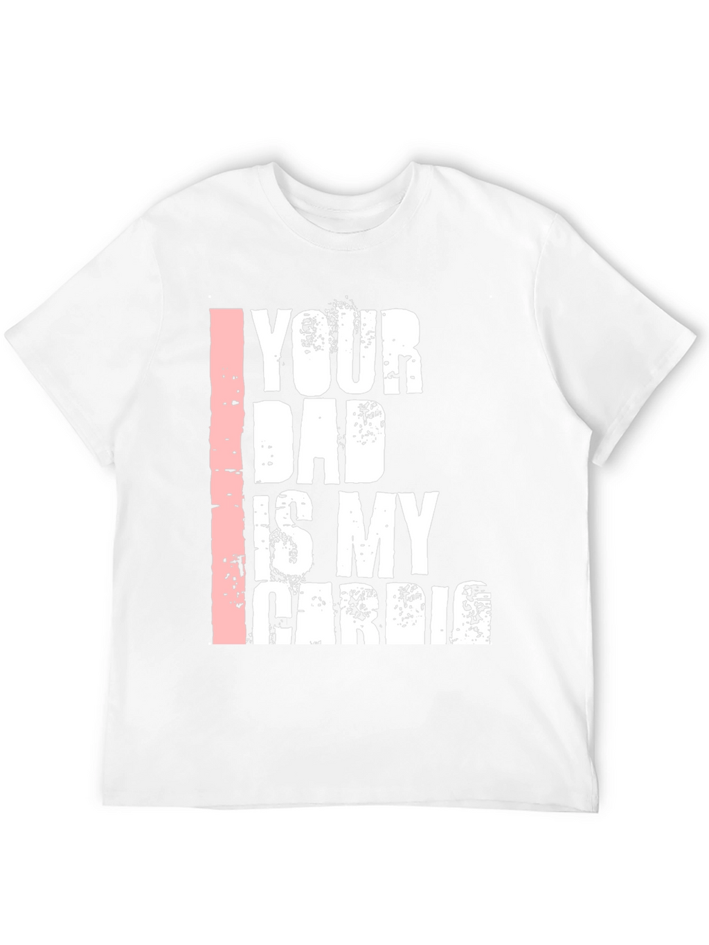 Your Dad is My Cardio Graphic T-Shirt