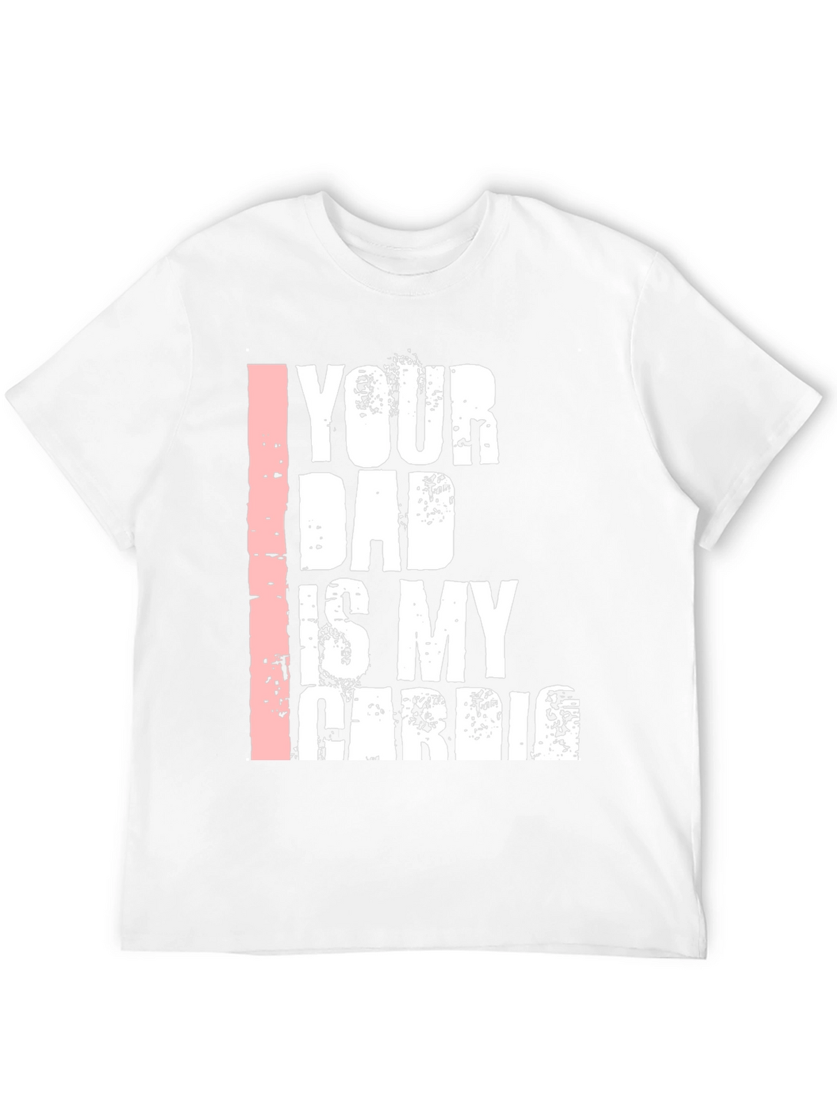 Your Dad is My Cardio Graphic T-Shirt