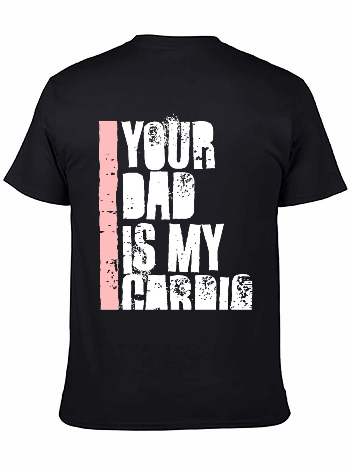 Your Dad is My Cardio Graphic T-Shirt