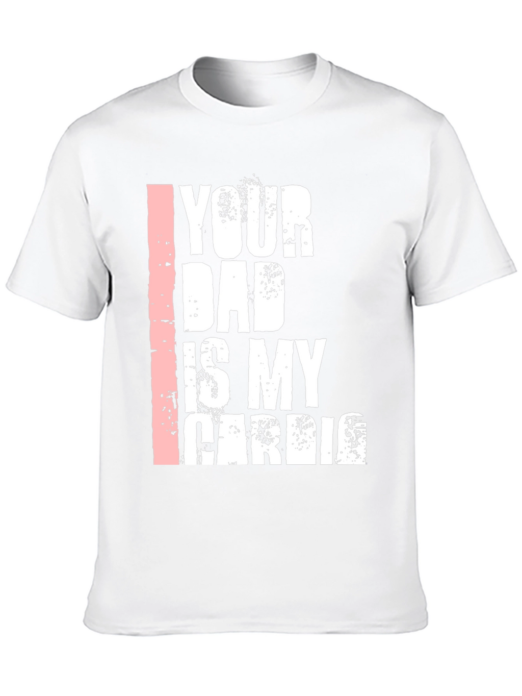 Your Dad is My Cardio Graphic T-Shirt