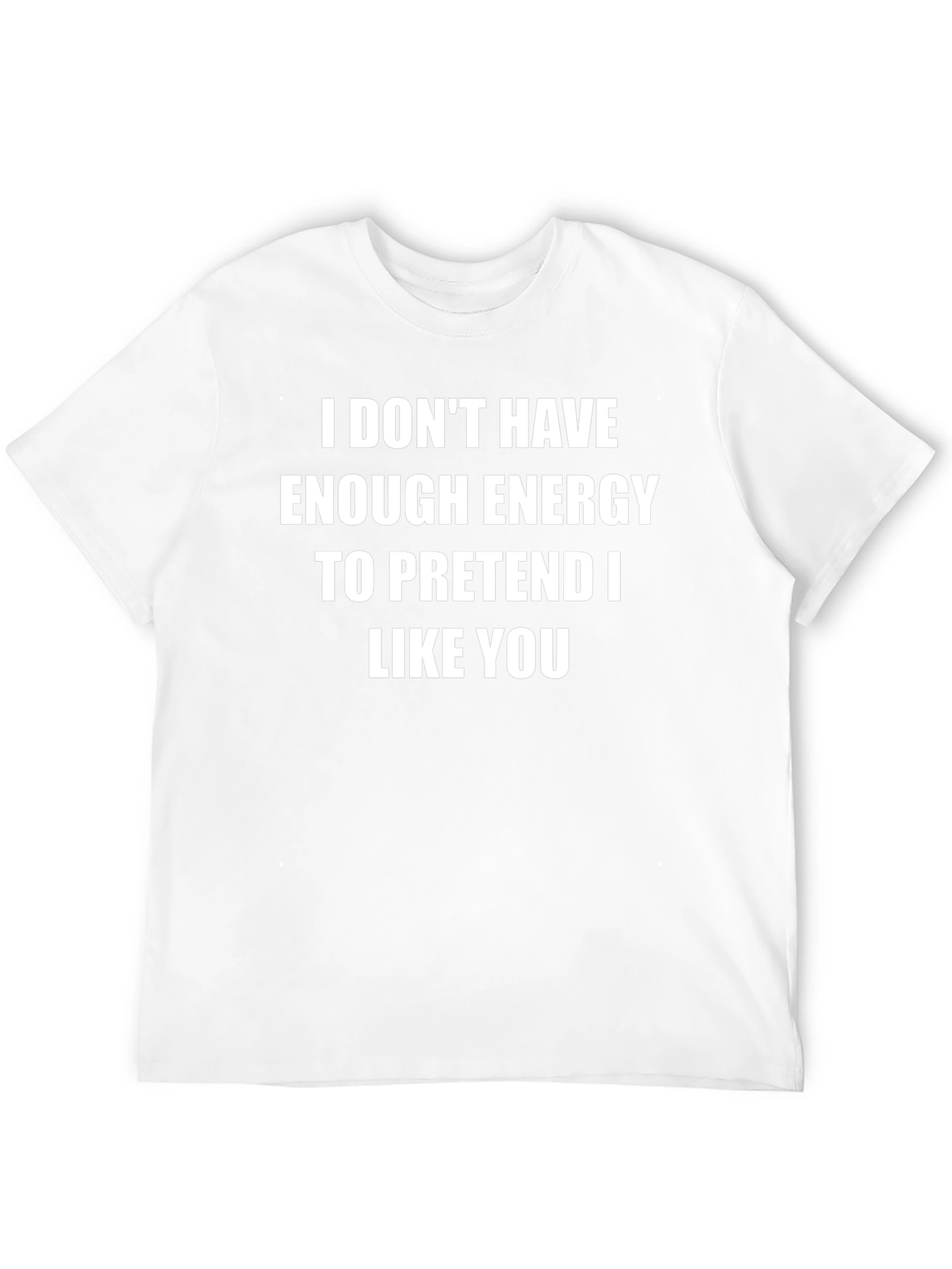 Funny Sarcastic T-Shirt - No Energy to Pretend