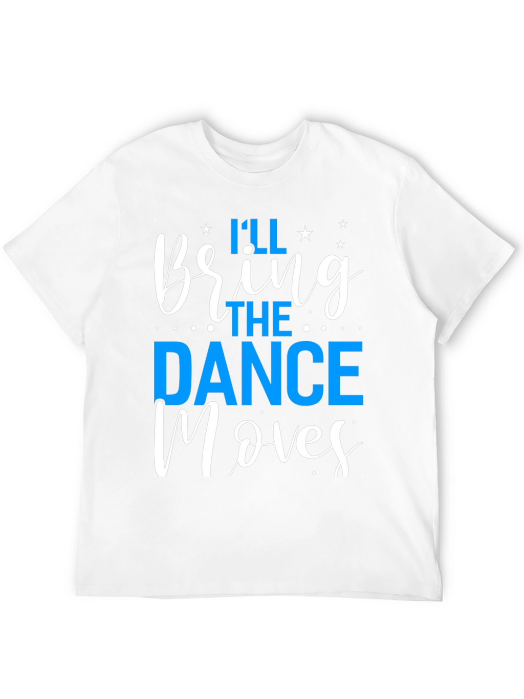 Ill Bring the Dance Moves T-Shirt
