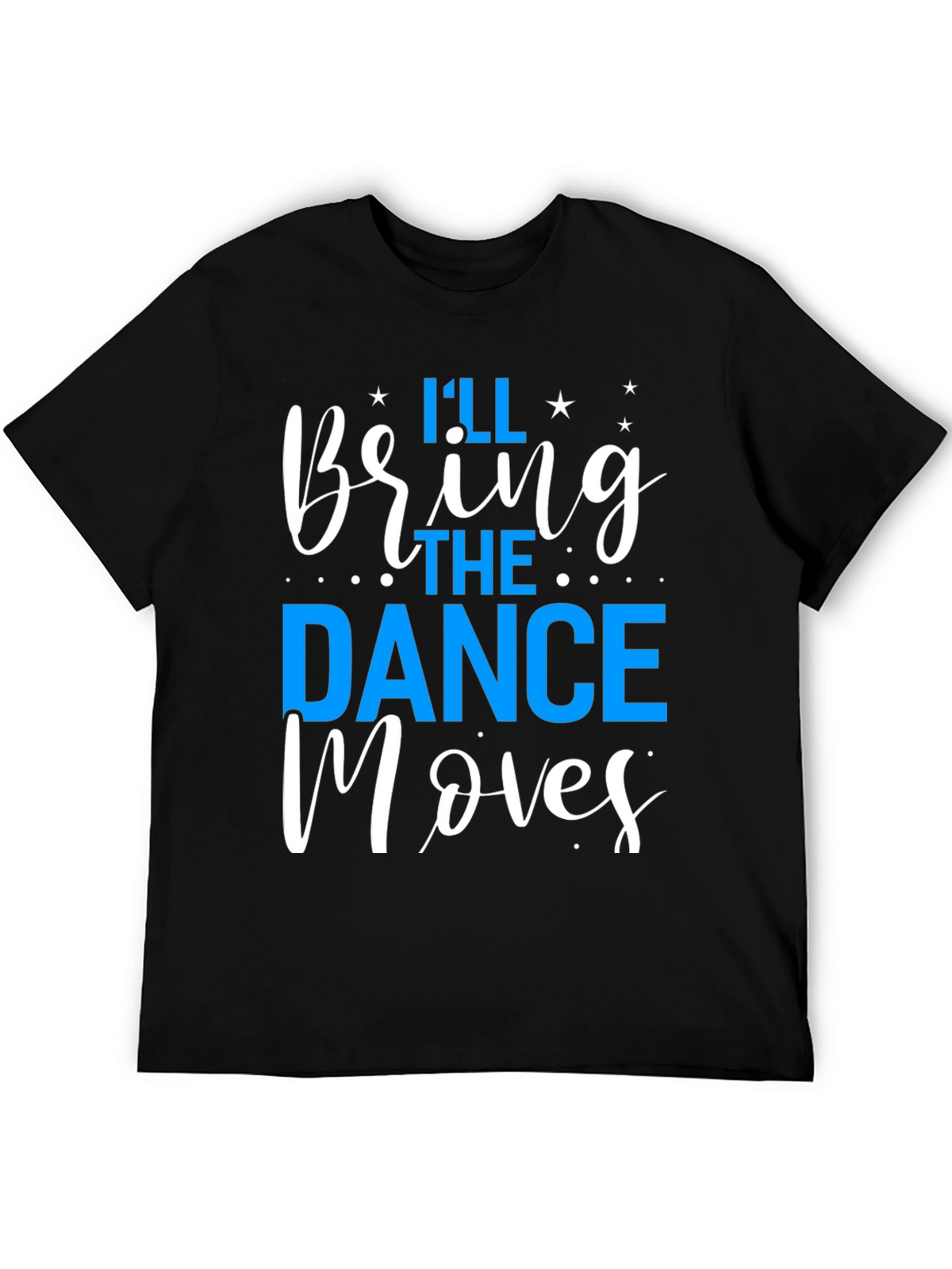 Ill Bring the Dance Moves T-Shirt