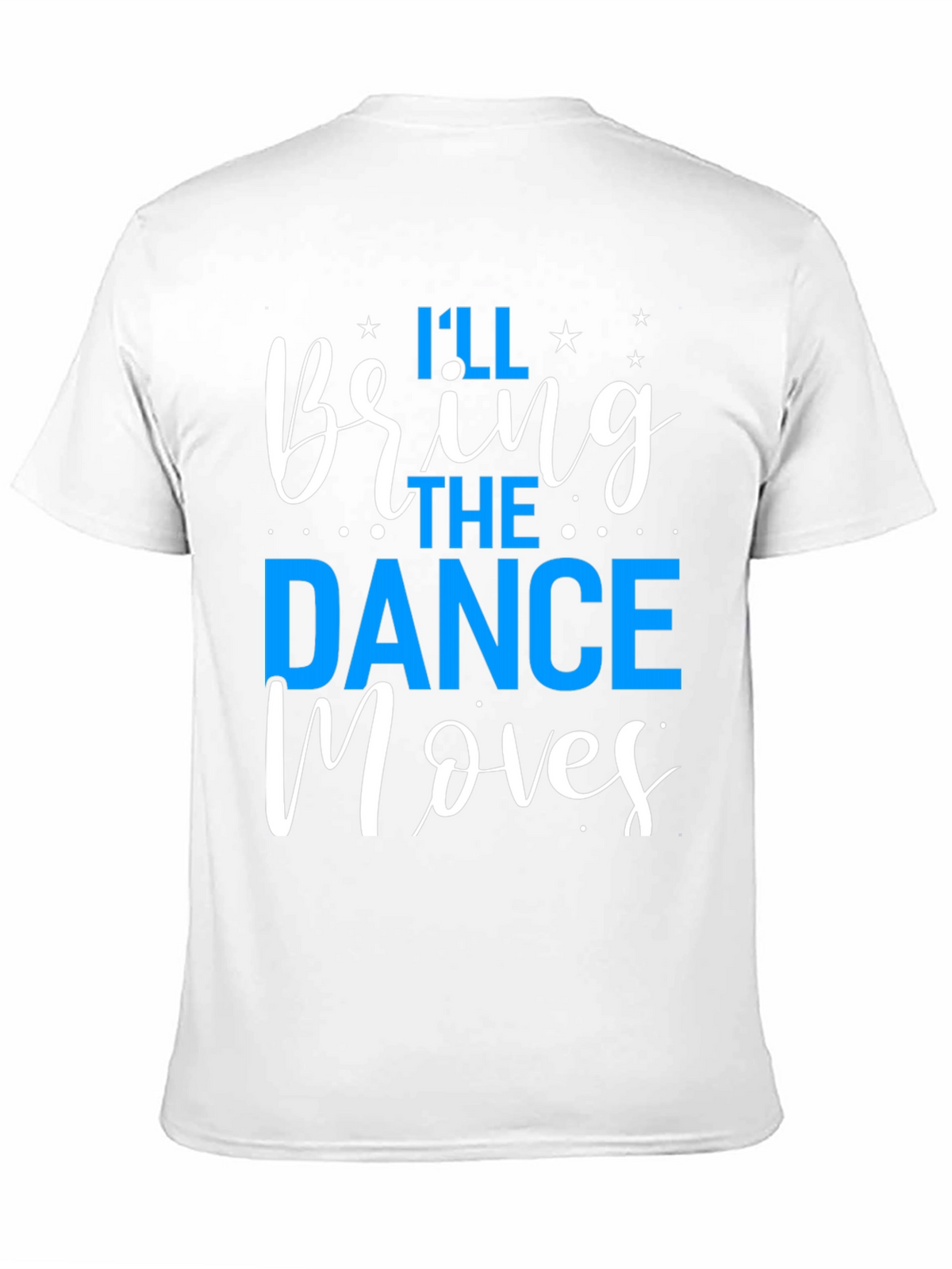 Ill Bring the Dance Moves T-Shirt
