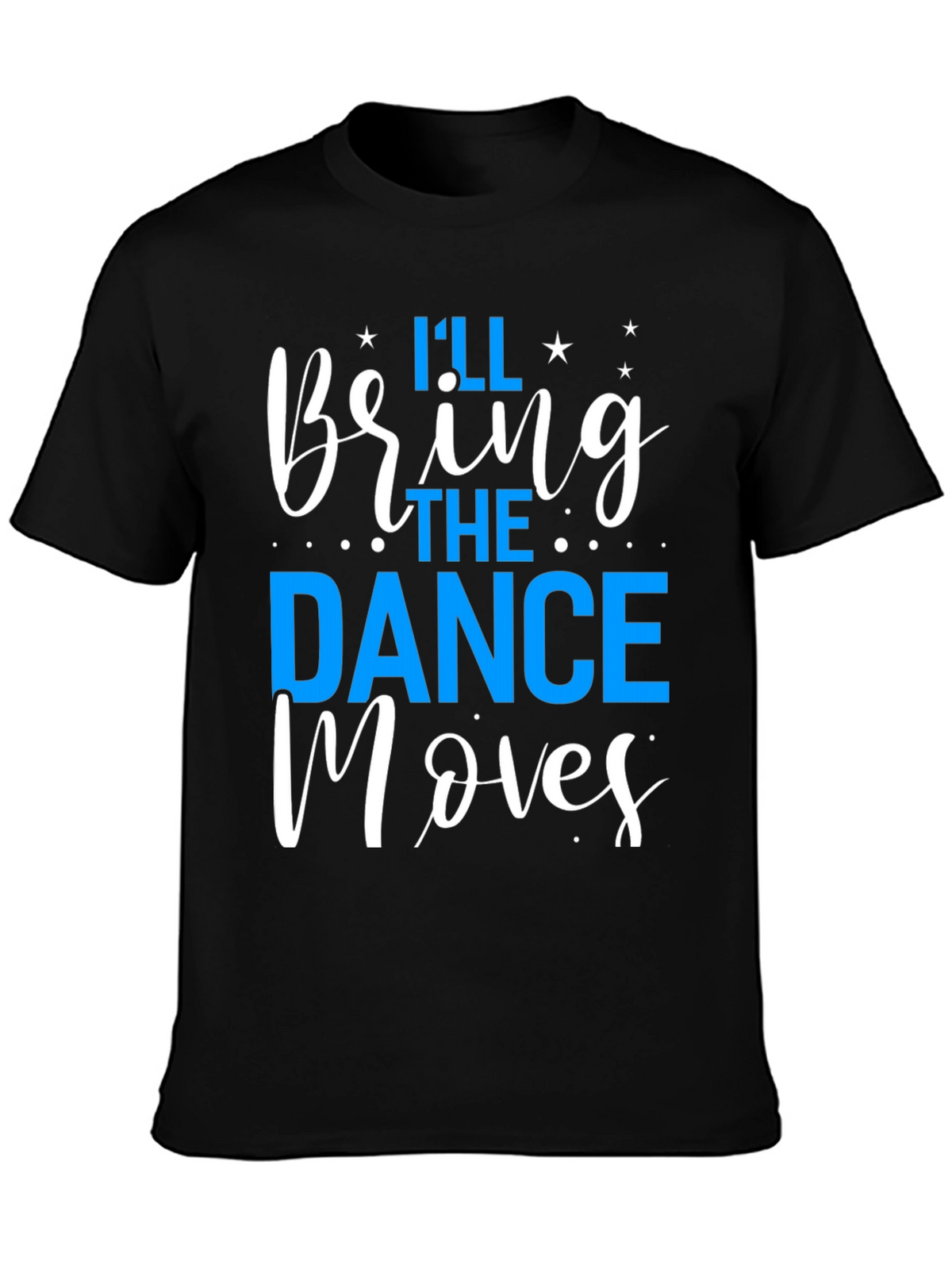Ill Bring the Dance Moves T-Shirt