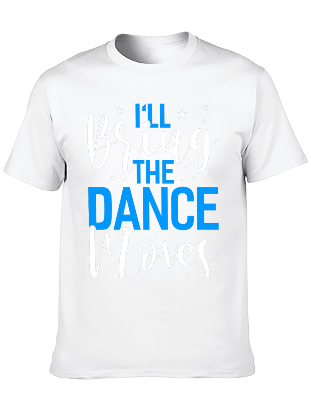 Ill Bring the Dance Moves T-Shirt