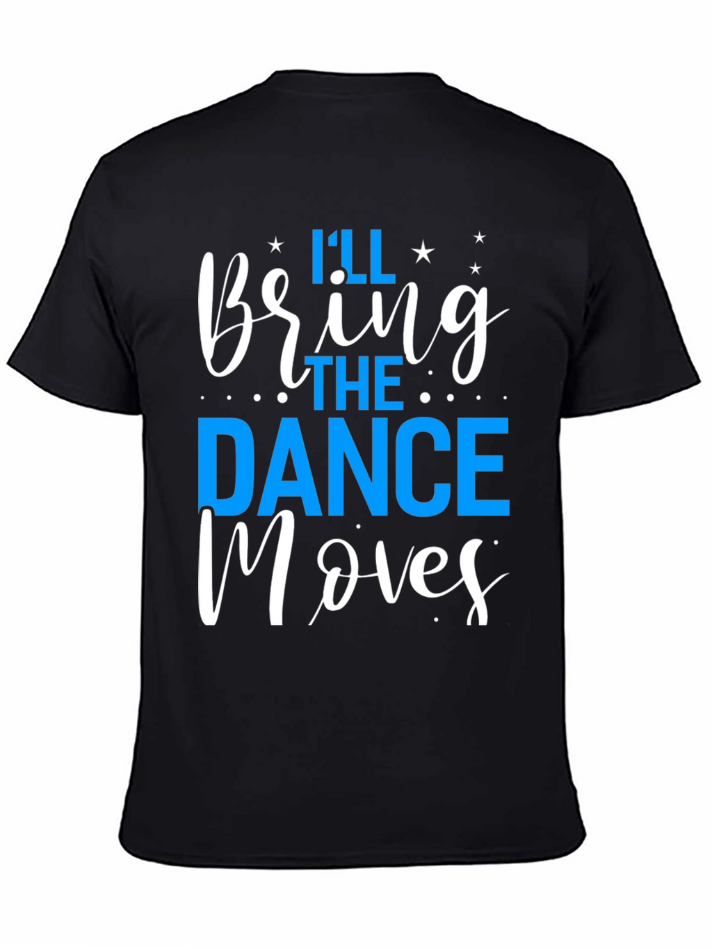 Ill Bring the Dance Moves T-Shirt