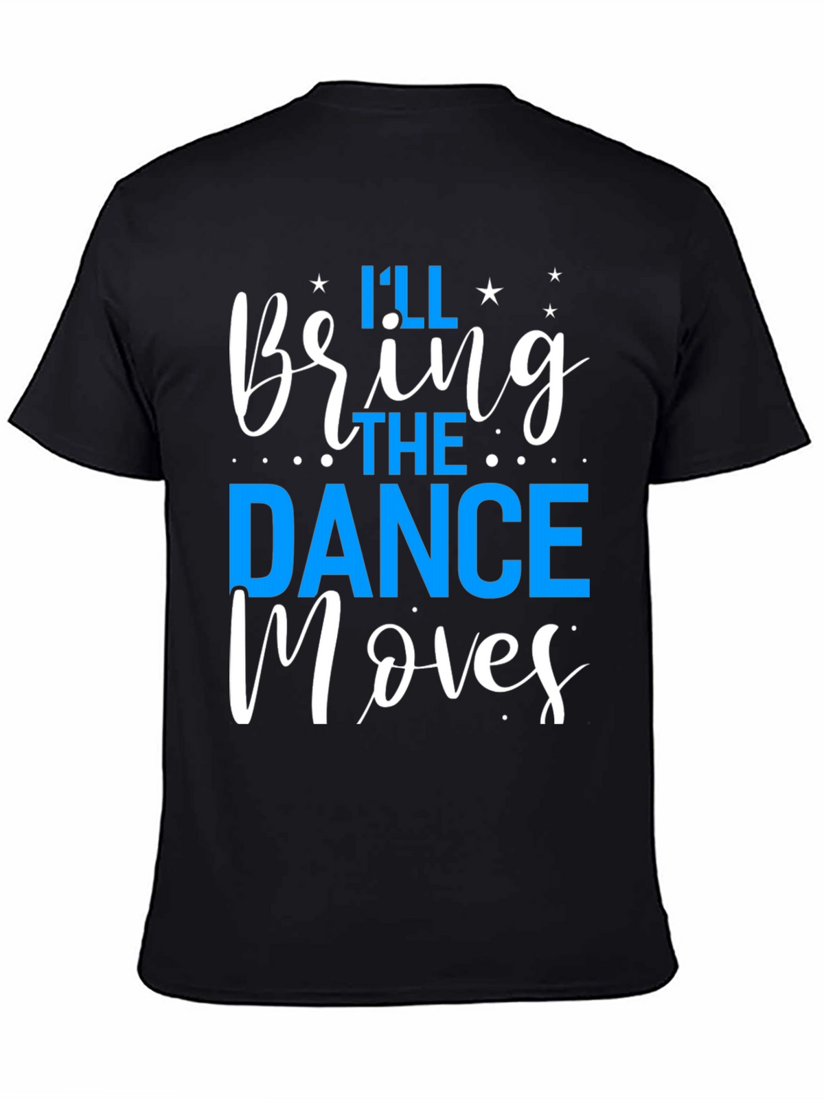 Ill Bring the Dance Moves T-Shirt