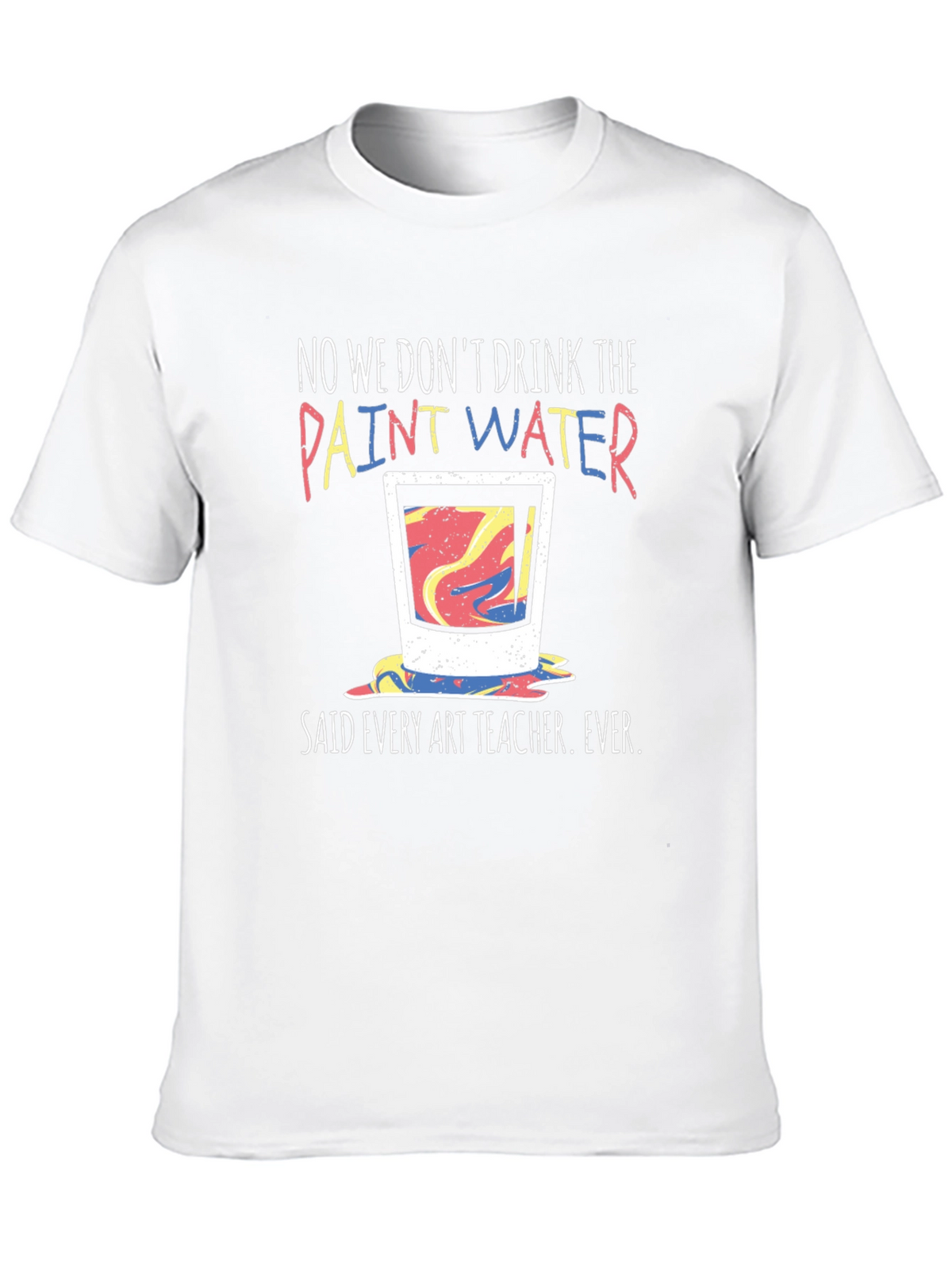 Funny Art Teacher T-Shirt - Paint Water