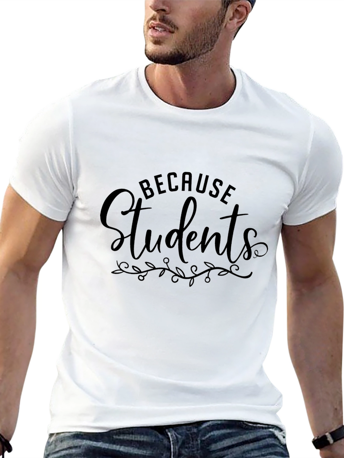 Because Students T-Shirt - Teacher Appreciation Tee