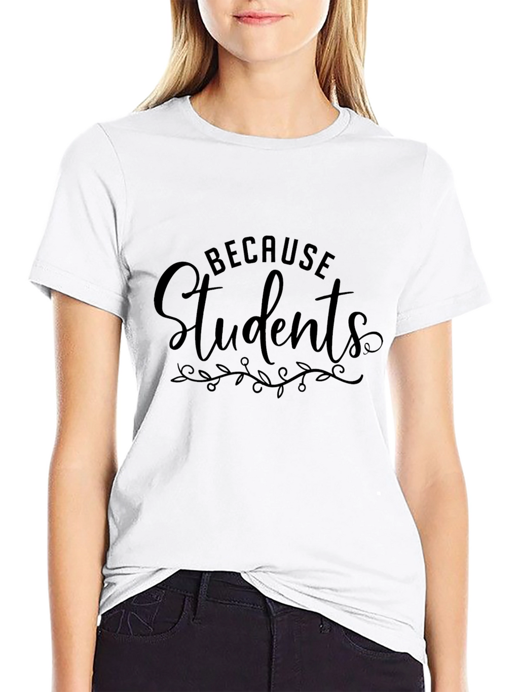 Because Students T-Shirt - Teacher Appreciation Tee