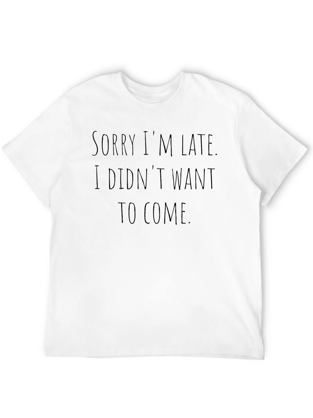 Sarcastic Graphic Tee - Sorry Im Late T-Shirt
