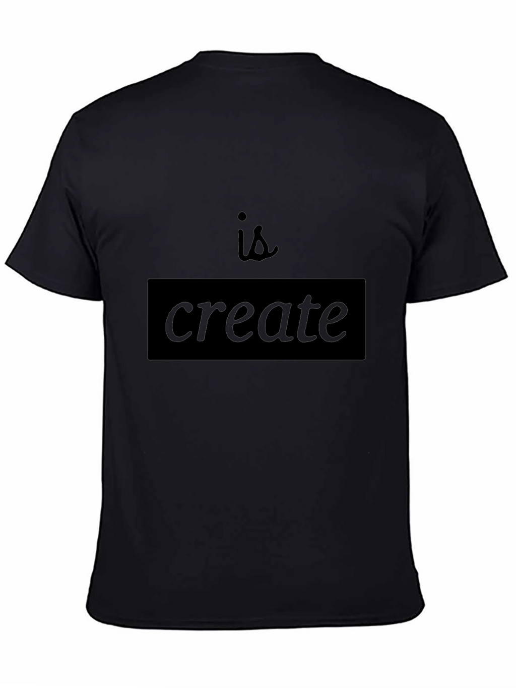 Create T-Shirt - Motivational Black Tee