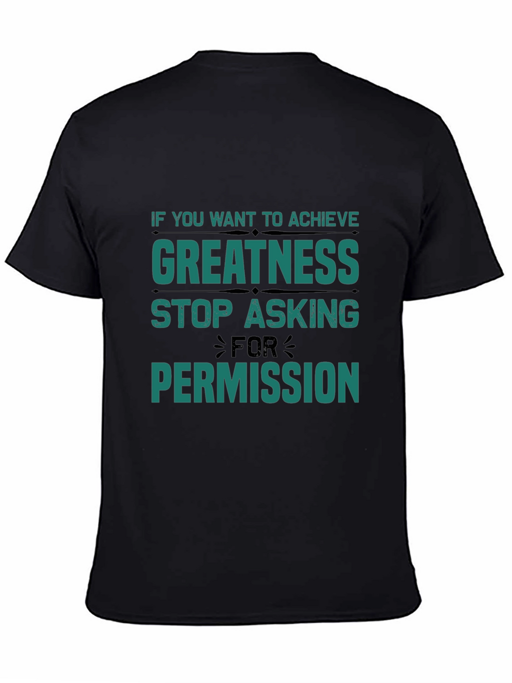 Greatness T-Shirt: Stop Asking Permission