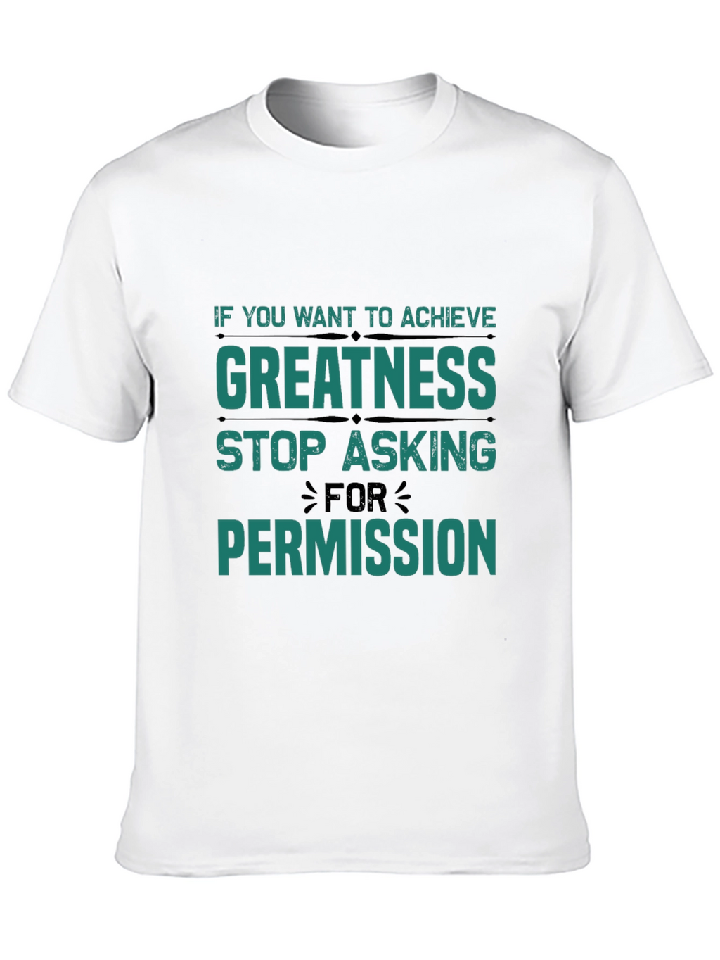 Greatness T-Shirt: Stop Asking Permission