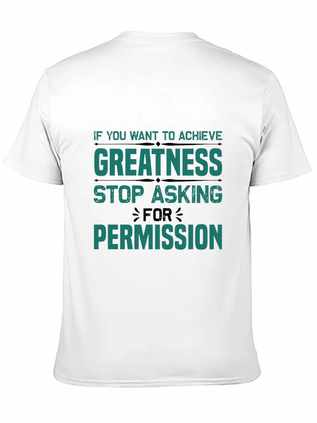 Greatness T-Shirt: Stop Asking Permission