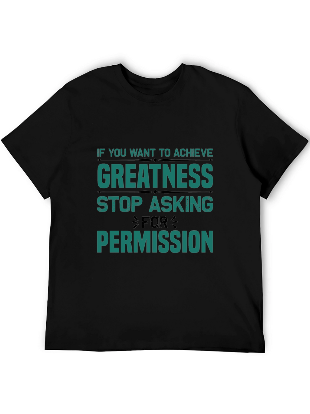 Greatness T-Shirt: Stop Asking Permission