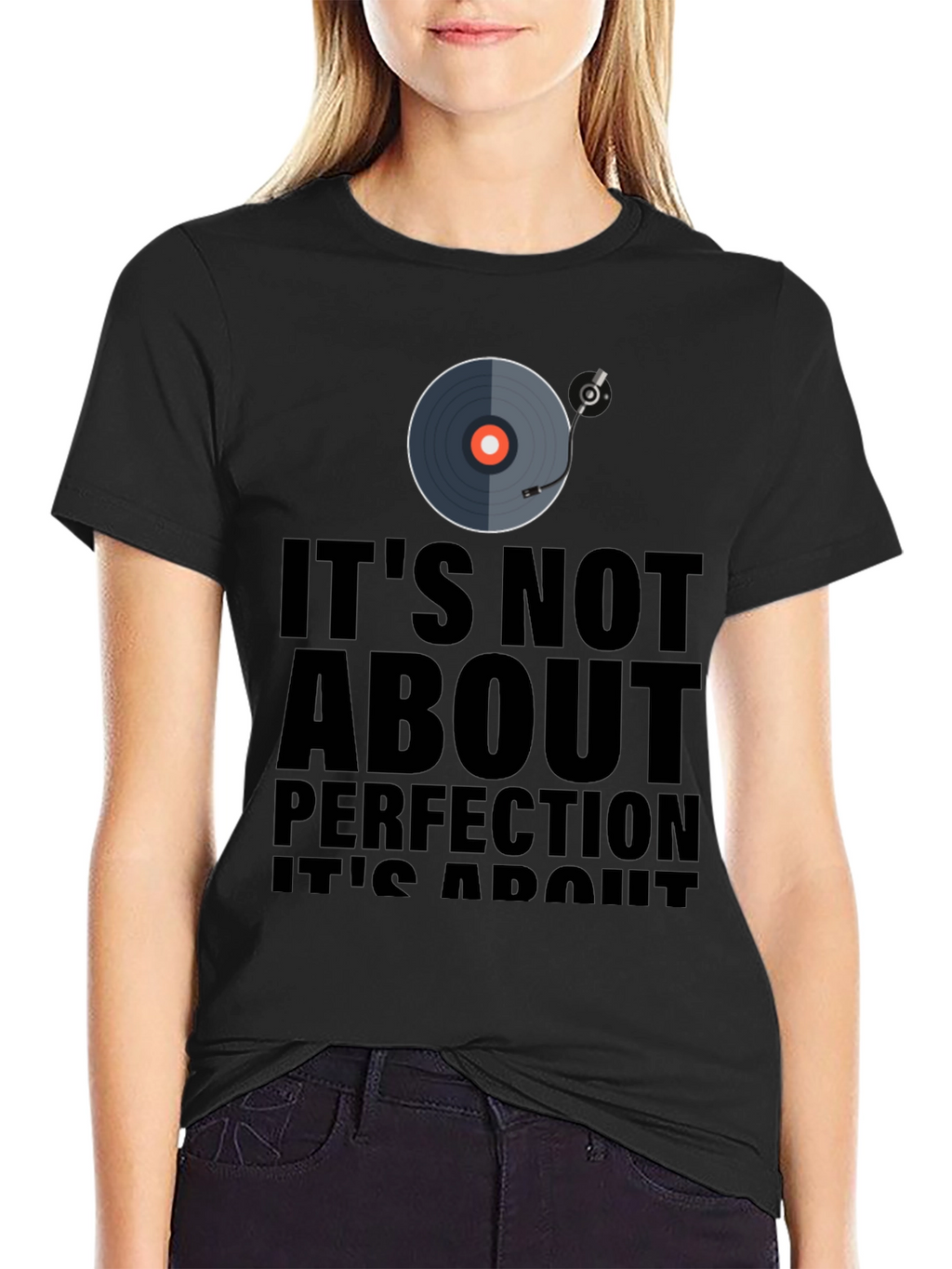 Its Not About Perfection T-Shirt