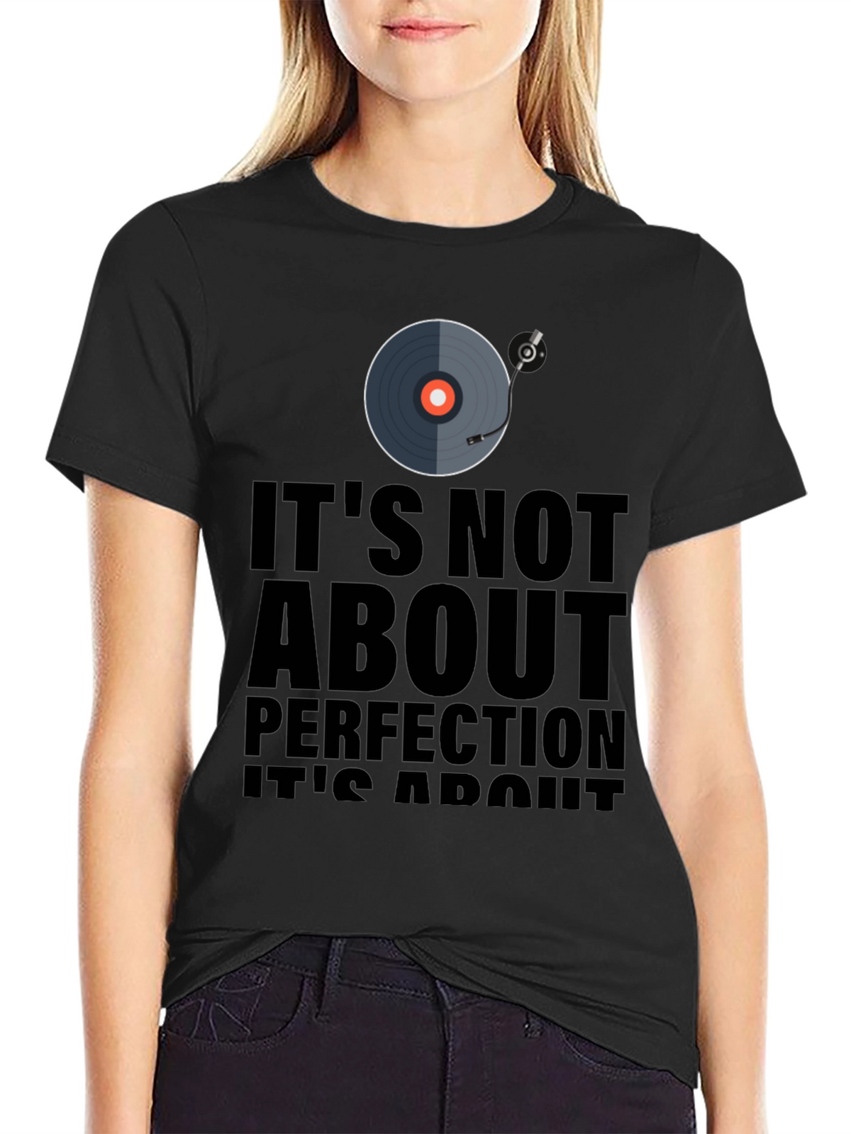 Its Not About Perfection T-Shirt