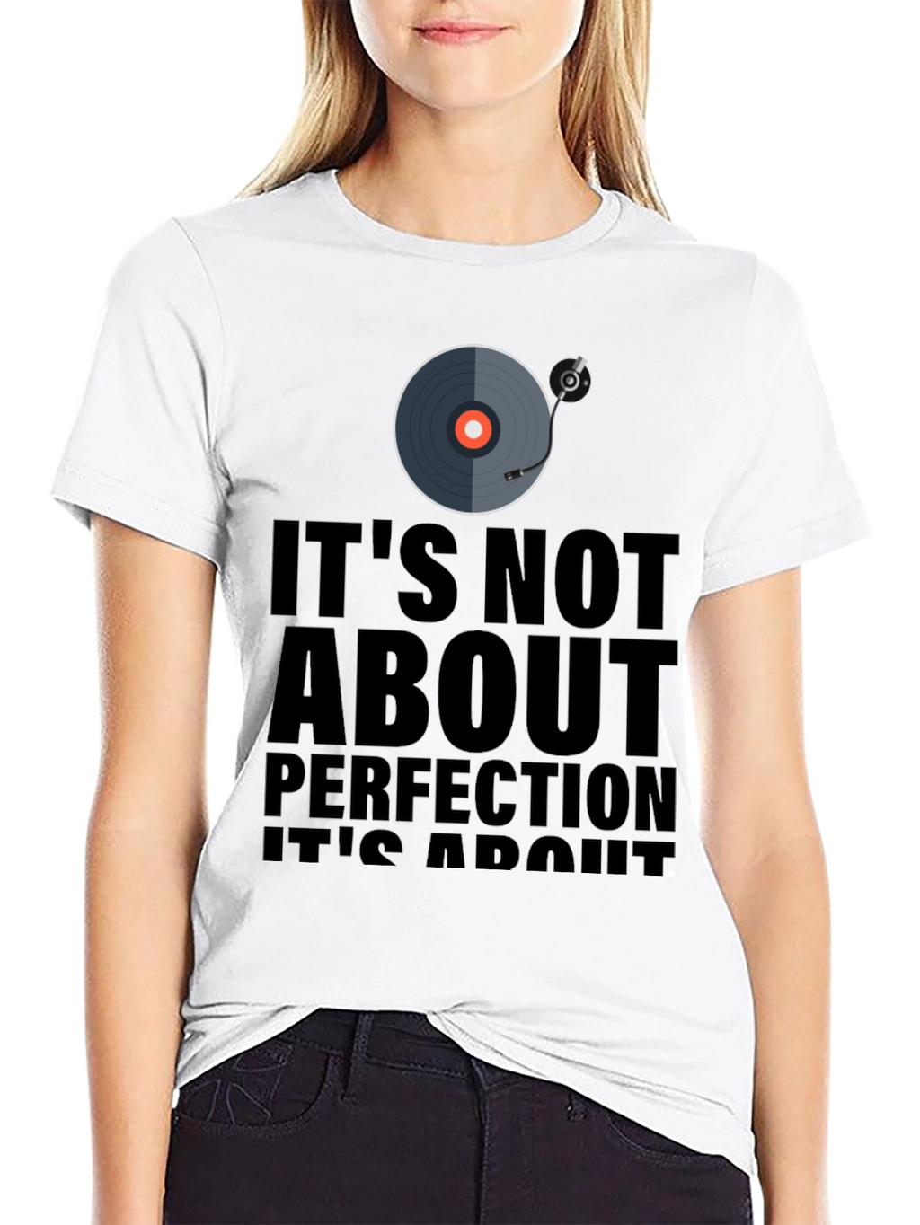 Its Not About Perfection T-Shirt