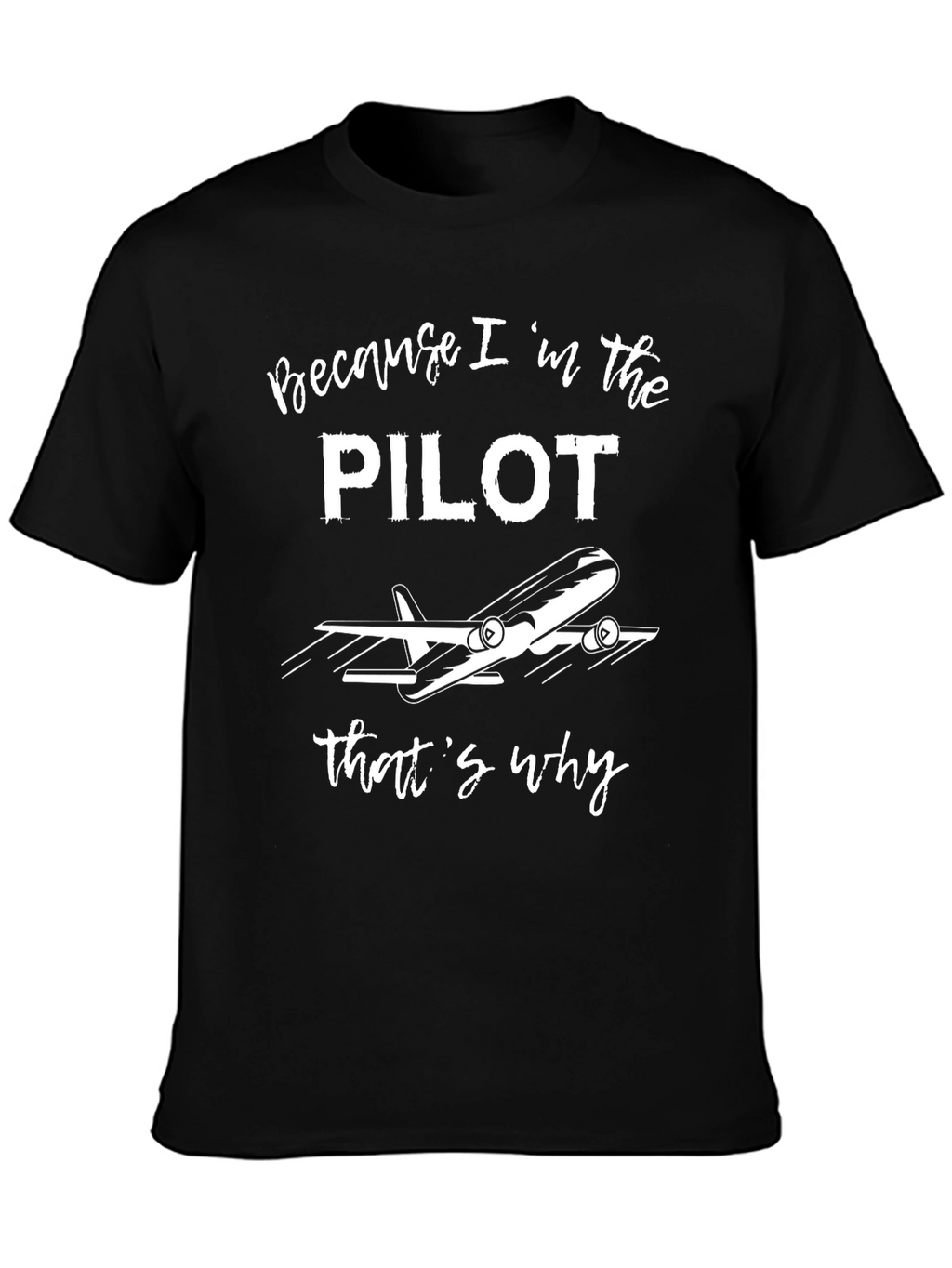 Pilot T-Shirt - Because Im the Pilot