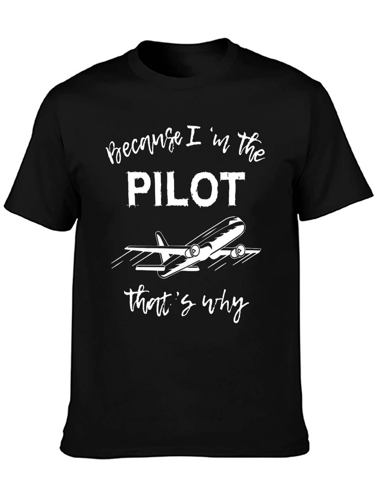 Pilot T-Shirt - Because Im the Pilot